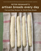 Peter Reinhart's Artisan Breads Every Day: Fast and Easy Recipes for World-Class Breads - ISBN: 9781580089982