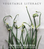 Vegetable Literacy: Cooking and Gardening with Twelve Families from the Edible Plant Kingdom, with over 300 Deliciously Simple Recipes - ISBN: 9781607741916