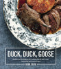 Duck, Duck, Goose: Recipes and Techniques for Cooking Ducks and Geese, both Wild and Domesticated - ISBN: 9781607745297