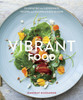 Vibrant Food: Celebrating the Ingredients, Recipes, and Colors of Each Season - ISBN: 9781607745419