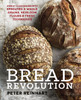 Bread Revolution: World-Class Baking with Sprouted and Whole Grains, Heirloom Flours, and Fresh Techniques - ISBN: 9781607746515