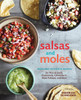 Salsas and Moles: Fresh and Authentic Recipes for Pico de Gallo, Mole Poblano, Chimichurri, Guacamole, and More - ISBN: 9781607746850