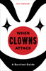 When Clowns Attack: A Survival Guide - ISBN: 9781607747031
