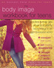The Body Image Workbook for Teens: Activities to Help Girls Develop a Healthy Body Image in an Image-Obsessed World - ISBN: 9781626250185