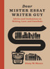 Dear Mister Essay Writer Guy: Advice and Confessions on Writing, Love, and Cannibals - ISBN: 9781607748090