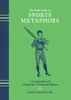 The Field Guide to Sports Metaphors: A Compendium of Competitive Words and Idioms - ISBN: 9781607748113