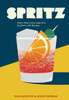 Spritz: Italy's Most Iconic Aperitivo Cocktail, with Recipes - ISBN: 9781607748854