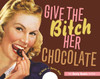 Give the Bitch Her Chocolate: The Feisty Foodie Edition - ISBN: 9781580089746