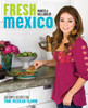 Fresh Mexico: 100 Simple Recipes for True Mexican Flavor - ISBN: 9780307451101