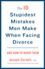 The 10 Stupidest Mistakes Men Make When Facing Divorce: And How to Avoid Them - ISBN: 9780307589804