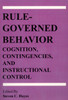 Rule-Governed Behavior: Cognition, Contingencies, and Instructional Control - ISBN: 9781878978486
