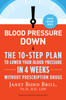 Blood Pressure Down: The 10-Step Plan to Lower Your Blood Pressure in 4 Weeks--Without Prescription Drugs - ISBN: 9780307986351