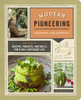 Modern Pioneering: More Than 150 Recipes, Projects, and Skills for a Self-Sufficient Life - ISBN: 9780385345644