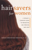 Hair Savers for Women: A Complete Guide to Preventing and Treating Hair Loss - ISBN: 9780609804452