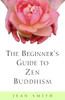 The Beginner's Guide to Zen Buddhism:  - ISBN: 9780609804667