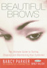 Beautiful Brows: The Ultimate Guide to Styling, Shaping, and Maintaining Your Eyebrows - ISBN: 9780609806708