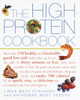 The High-Protein Cookbook: More than 150 healthy and irresistibly good low-carb dishes that can be on the table in thirty minutes or less. - ISBN: 9780609806739