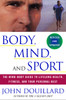 Body, Mind, and Sport: The Mind-Body Guide to Lifelong Health, Fitness, and Your Personal Best - ISBN: 9780609807897