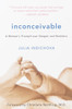 Inconceivable: A Woman's Triumph over Despair and Statistics - ISBN: 9780767908207