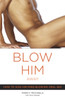 Blow Him Away: How to Give Him Mind-Blowing Oral Sex - ISBN: 9780767916561
