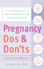 Pregnancy Do's and Don'ts: The Smart Woman's A-Z Pocket Companion for a Safe and Sound Pregnancy - ISBN: 9780767920896