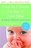 How to Choose the Sex of Your Baby: Fully revised and updated - ISBN: 9780767926102