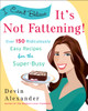 I Can't Believe It's Not Fattening!: Over 150 Ridiculously Easy Recipes for the Super Busy - ISBN: 9780767931571