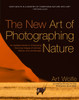 The New Art of Photographing Nature: An Updated Guide to Composing Stunning Images of Animals, Nature, and Landscapes - ISBN: 9780770433154