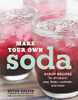 Make Your Own Soda: Syrup Recipes for All-Natural Pop, Floats, Cocktails, and More - ISBN: 9780770433550