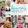 A Beautiful Mess Photo Idea Book: 95 Inspiring Ideas for Photographing Your Friends, Your World, and Yourself - ISBN: 9780770434038