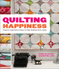 Quilting Happiness: Projects, Inspiration, and Ideas to Make Quilting More Joyful - ISBN: 9780770434090