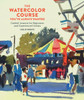 The Watercolor Course You've Always Wanted: Guided Lessons for Beginners and Experienced Artists - ISBN: 9780770435295
