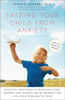 Freeing Your Child from Anxiety, Revised and Updated Edition: Practical Strategies to Overcome Fears, Worries, and Phobias and Be Prepared for Life--from Toddlers to Teens - ISBN: 9780804139809