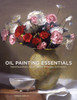 Oil Painting Essentials: Mastering Portraits, Figures, Still Lifes, Landscapes, and Interiors - ISBN: 9780804185431