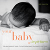 Your Baby in Pictures: The New Parents' Guide to Photographing Your Baby's First Year - ISBN: 9780817400033