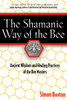 The Shamanic Way of the Bee: Ancient Wisdom and Healing Practices of the Bee Masters - ISBN: 9780892811489