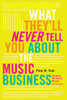 What They'll Never Tell You About the Music Business: The Myths, the Secrets, the Lies (& a Few Truths) - ISBN: 9780823007080