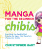 Manga for the Beginner Chibis: Everything You Need to Start Drawing the Super-Cute Characters of Japanese Comics - ISBN: 9780823014880