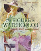 The Figure in Watercolor: Simple, Fast, and Focused - ISBN: 9780823016945