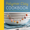 The Polymer Clay Cookbook: Tiny Food Jewelry to Whip Up and Wear - ISBN: 9780823024841