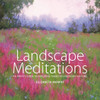 Landscape Meditations: An Artist's Guide to Exploring Themes in Landscape Painting - ISBN: 9780823026029