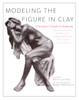 Modeling the Figure in Clay, 30th Anniversary Edition: A Sculptor's Guide to Anatomy - ISBN: 9780823030965