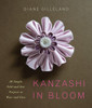Kanzashi in Bloom: 20 Simple Fold-and-Sew Projects to Wear and Give - ISBN: 9780823084814