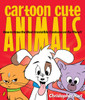 Cartoon Cute Animals: How to Draw the Most Irresistible Creatures on the Planet - ISBN: 9780823085569