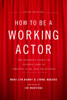 How to Be a Working Actor, 5th Edition: The Insider's Guide to Finding Jobs in Theater, Film & Television - ISBN: 9780823088959