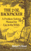 The 2 Oz. Backpacker: A Problem Solving Manual for Use in the Wilds - ISBN: 9780898150704