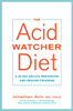 The Acid Watcher Diet: A 28-Day Reflux Prevention and Healing Program - ISBN: 9781101905586