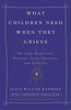 What Children Need When They Grieve: The Four Essentials: Routine, Love, Honesty, and Security - ISBN: 9781400051168