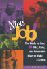 Nice Job!: The Guide to Cool, Odd, Risky, and Gruesome Ways to Make a Living - ISBN: 9781580080330