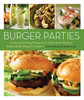 Burger Parties: Recipes from Sutter Home Winery's Build a Better Burger Contest - ISBN: 9781580081108